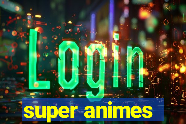 super animes